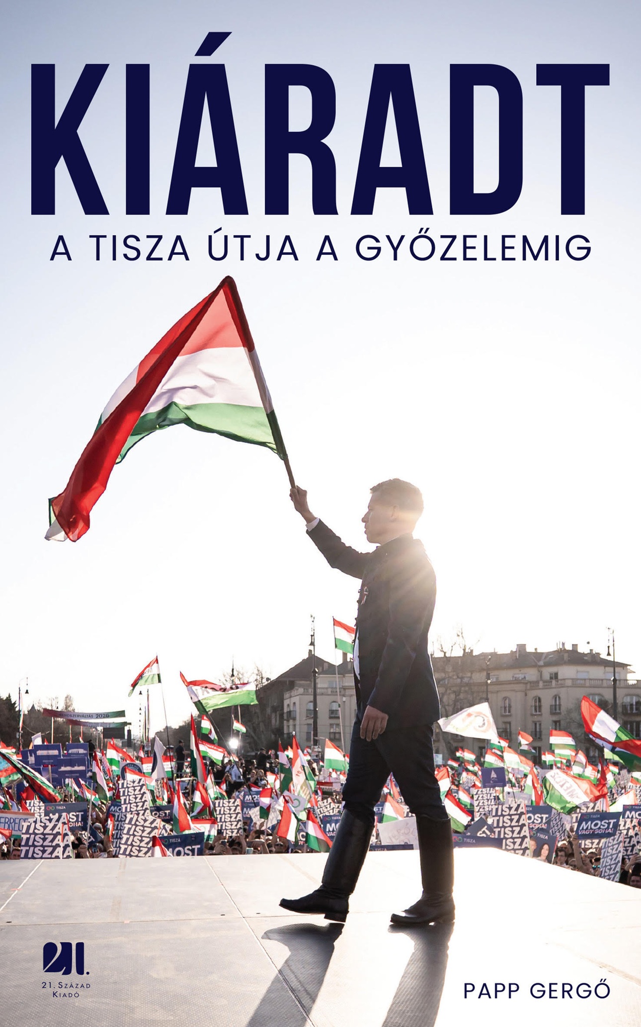 Papp Gergő: Kiáradt – a Tisza útja a győzelemig
