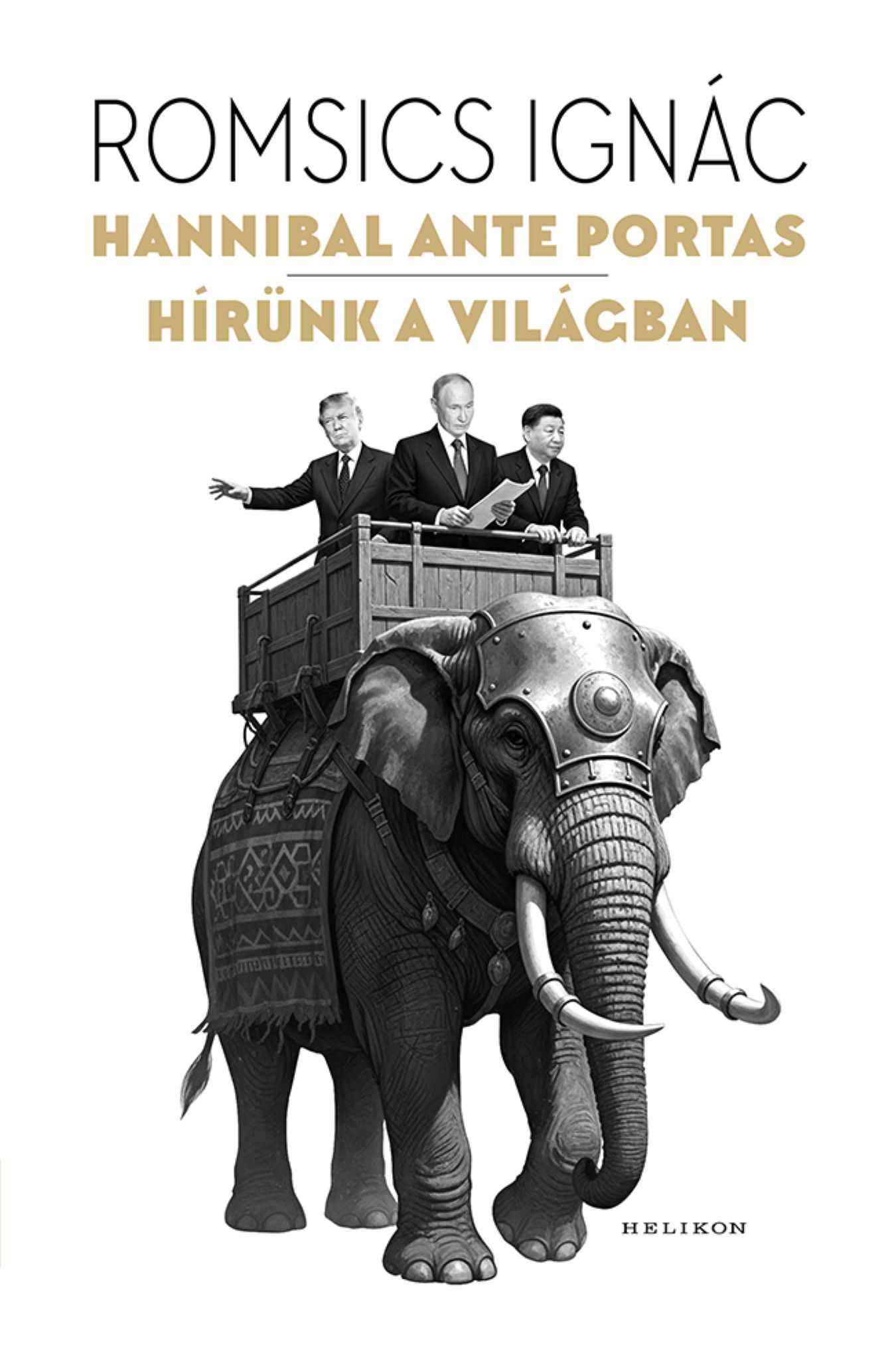 Romsics Ignác: Hannibal ante portas - Hírünk a világban