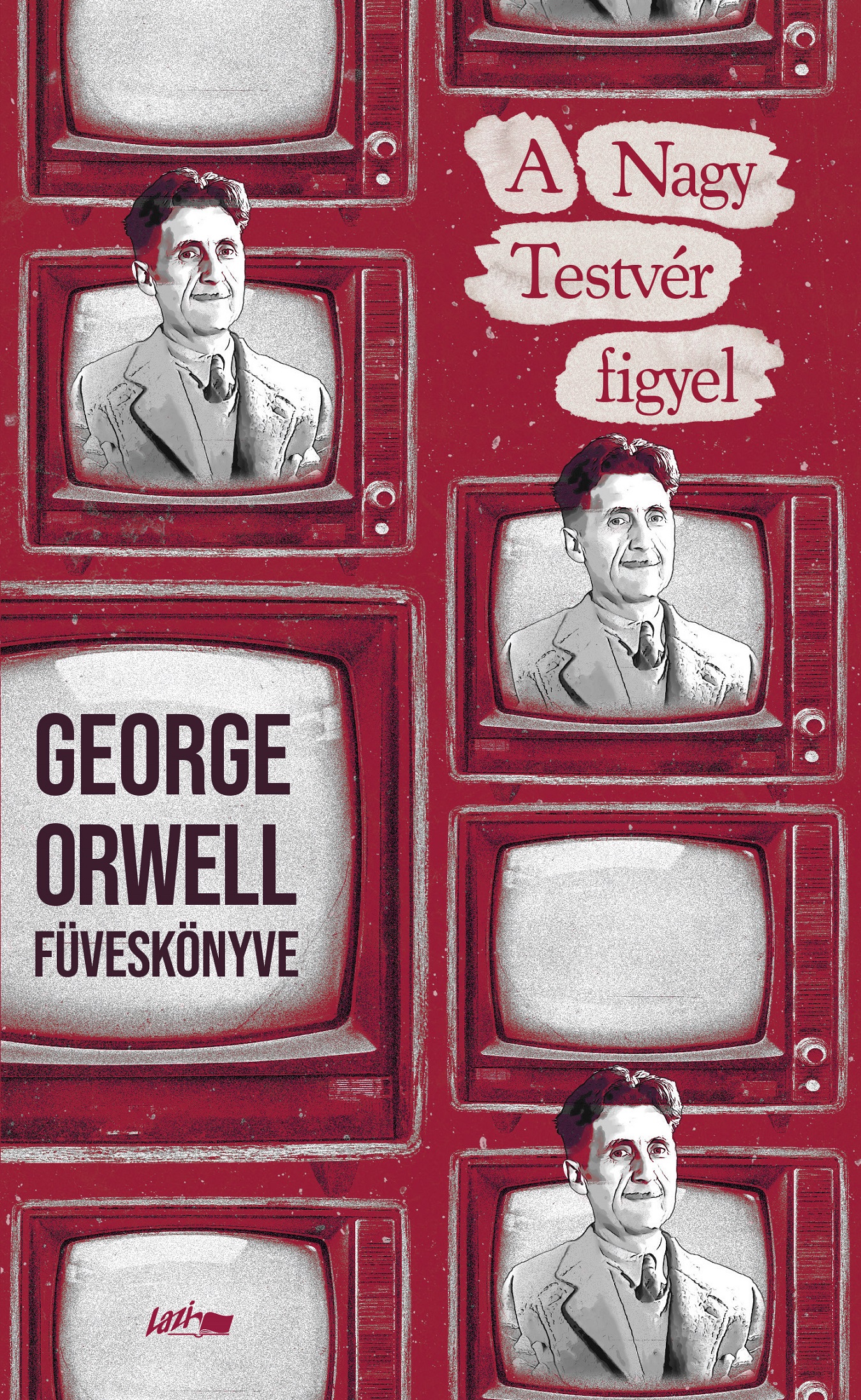 Orwell, George: A Nagy Testvér figyel – George Orwell füveskönyve