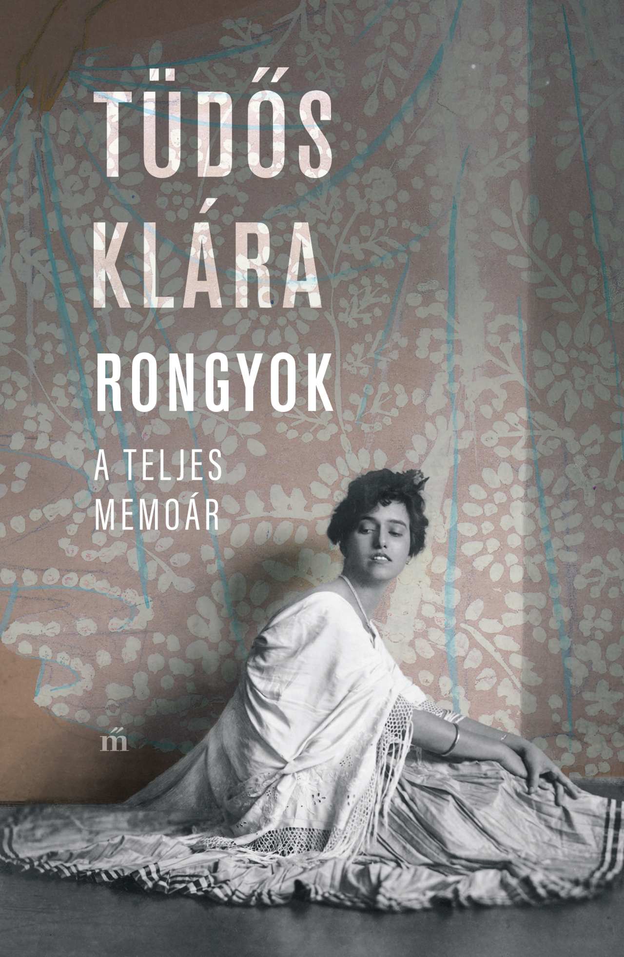 Tüdős Klára: Rongyok – A teljes memoár