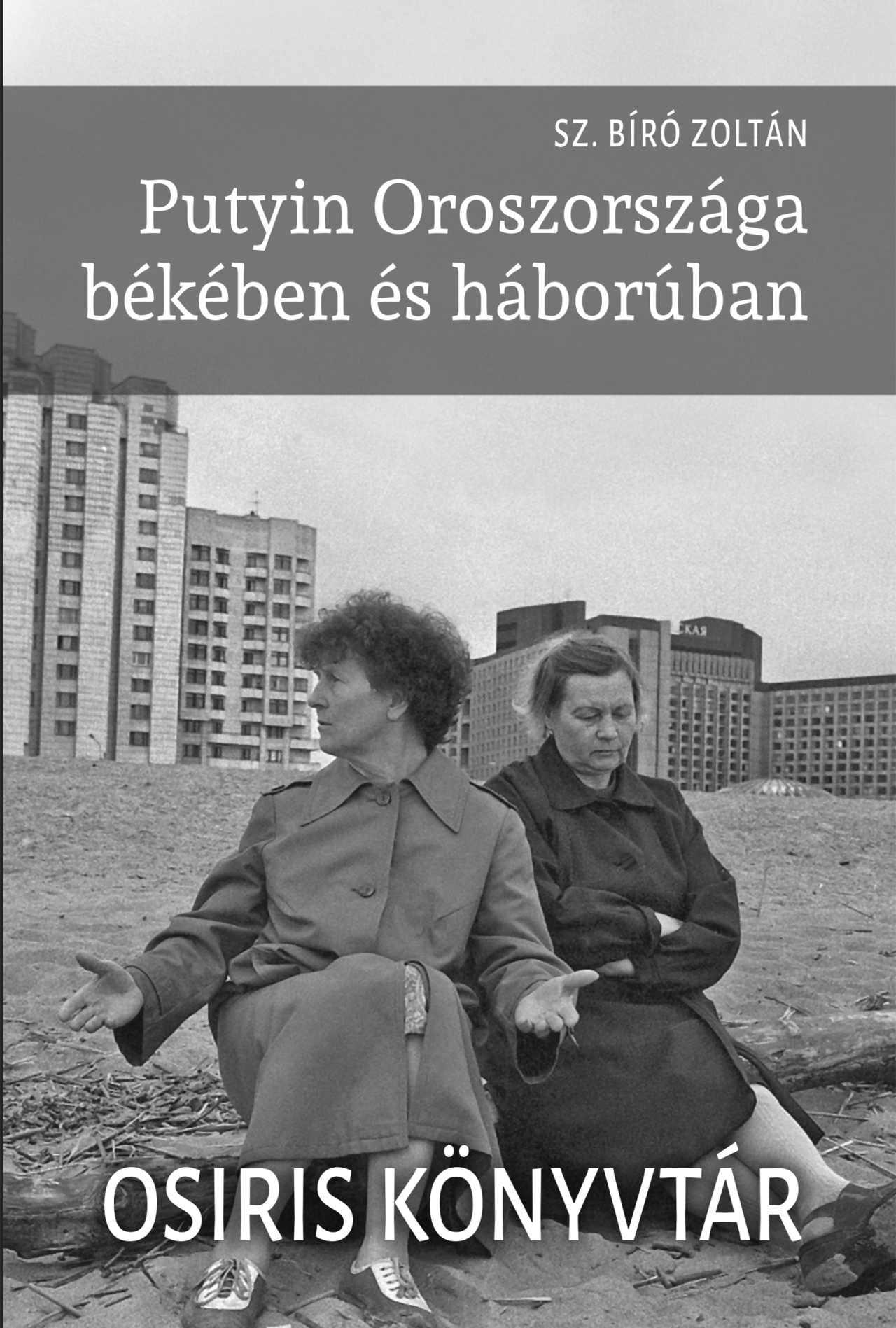 Sz.Bíró Zoltán: Putyin Oroszországa békében és háborúban