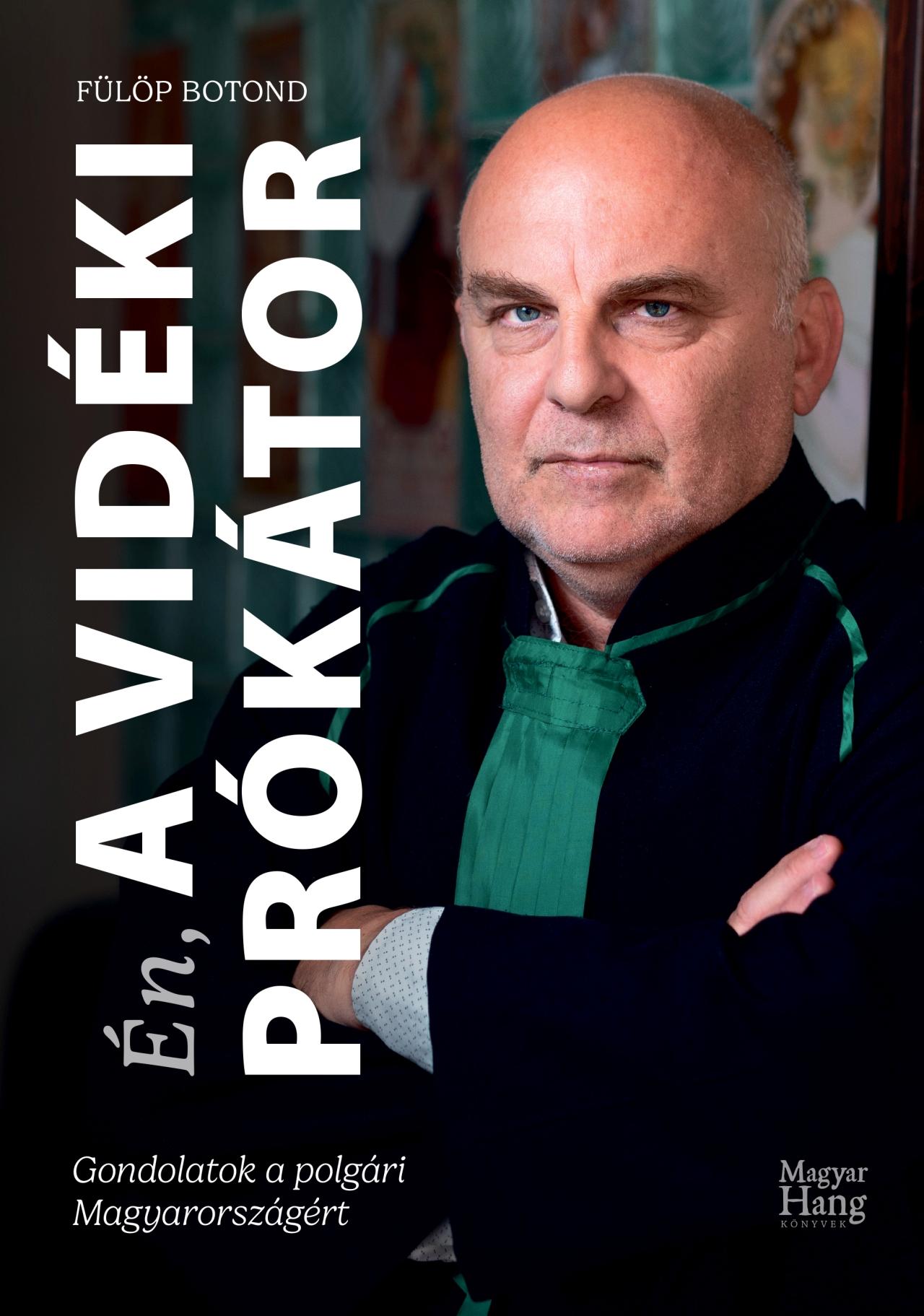 Fülöp Botond: Én, a Vidéki Prókátor – Gondolatok a polgári Magyarországért