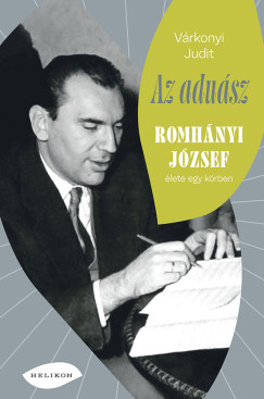 Várkonyi Judit: Az aduász – Romhányi József élete egy körben