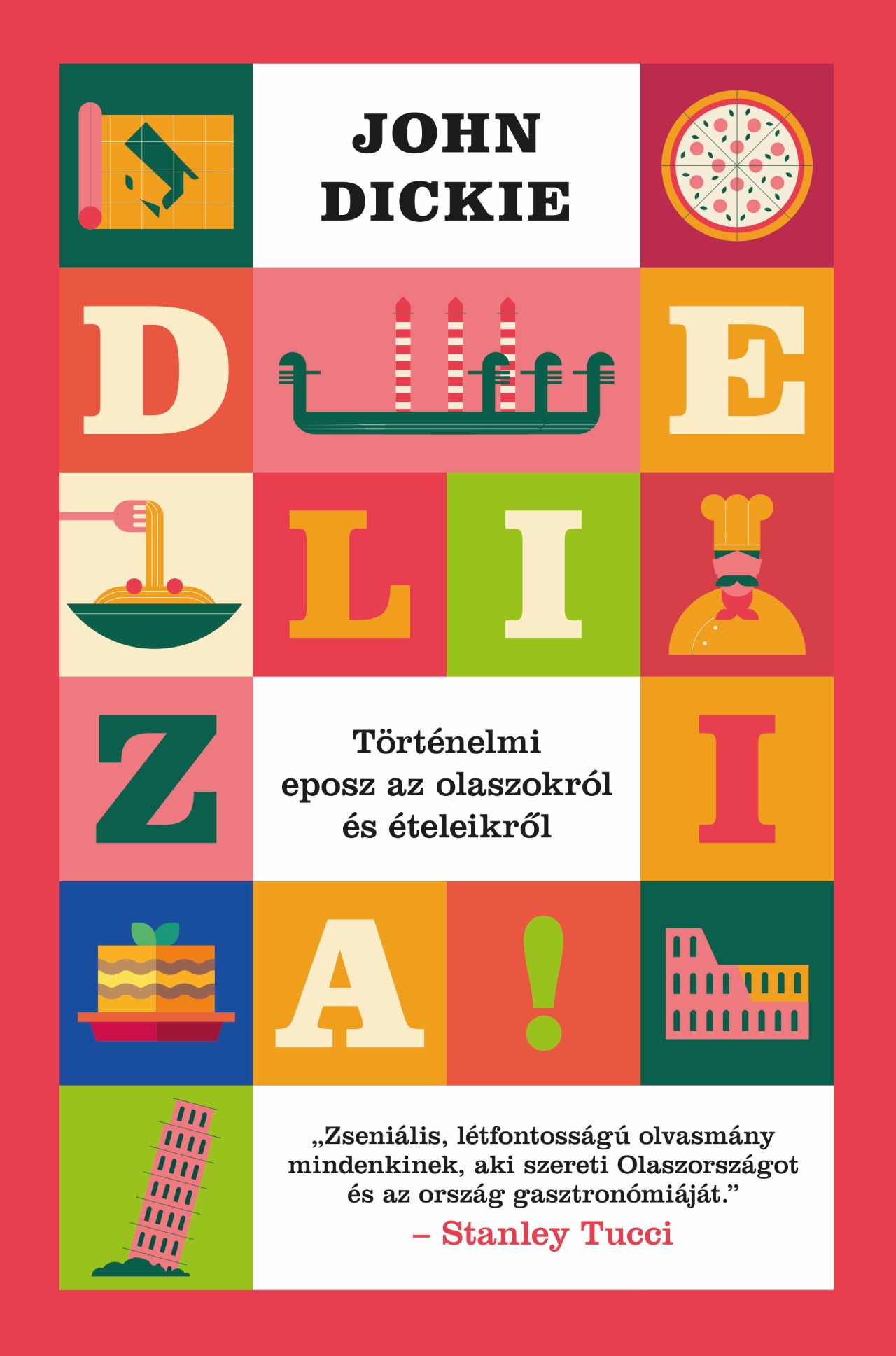 John Dickie: Delizia! - Történelmi eposz az olaszokról és ételeikről