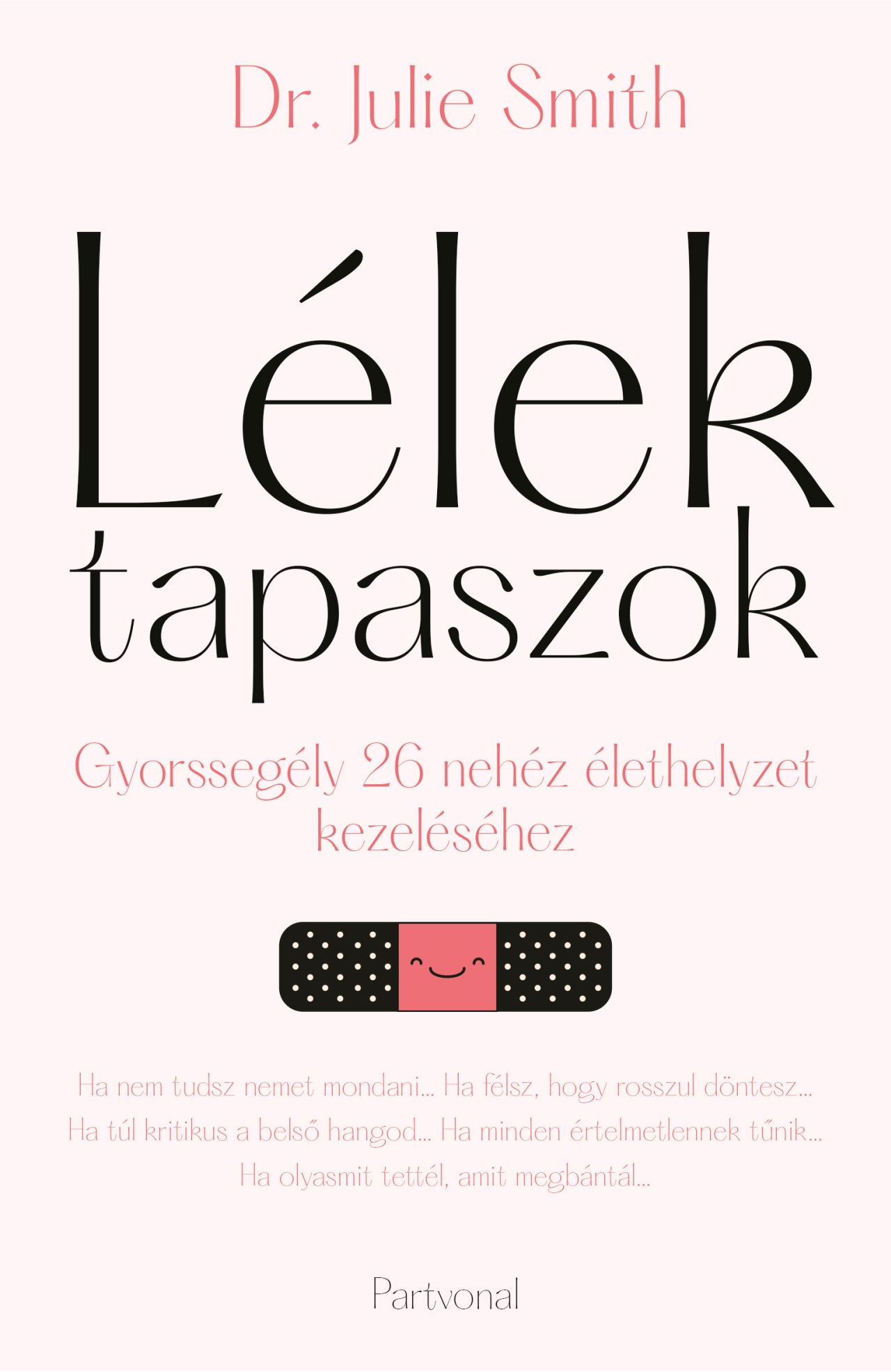 Dr. Julie Smith: Lélektapaszok – Gyorssegély 26 nehéz élethelyzet kezeléséhez