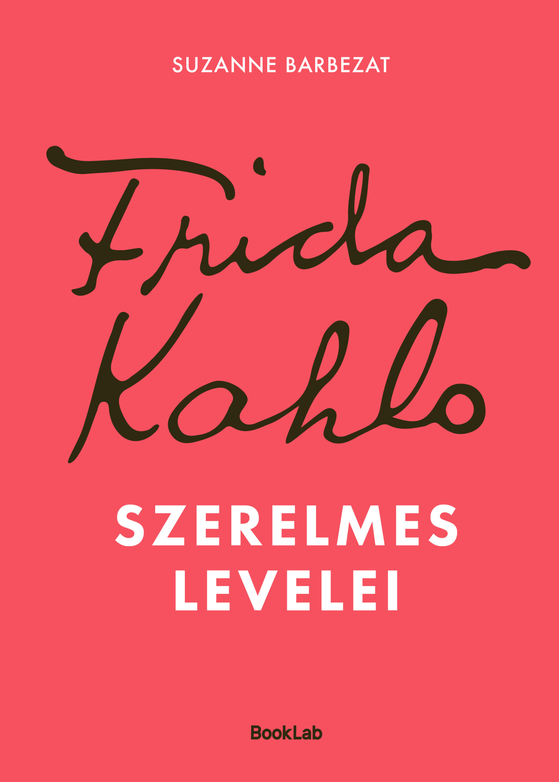 Barbezat, Suzanne: Frida Kahlo szerelmes levelei