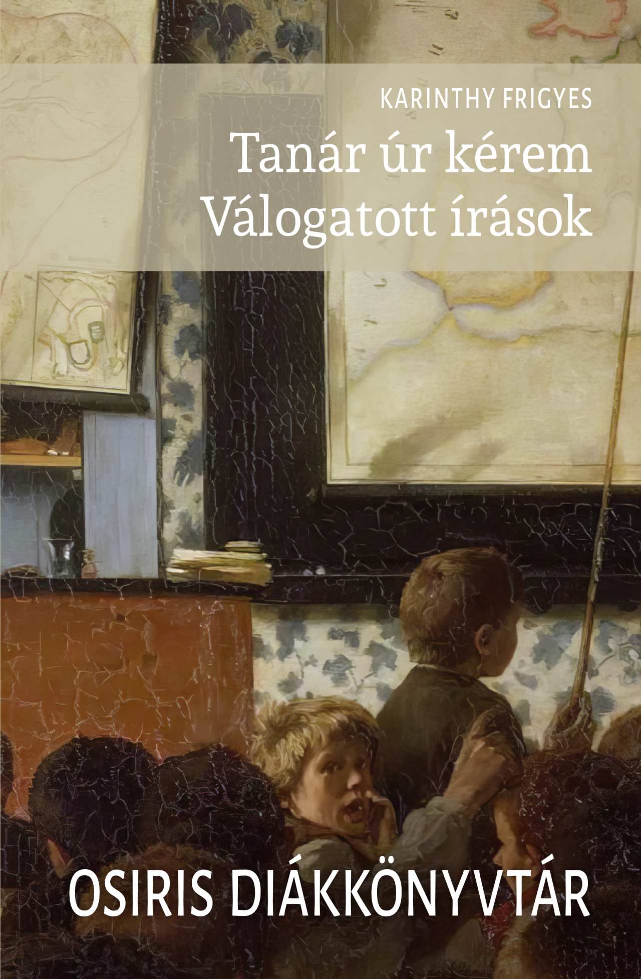 Karinthy Frigyes: Tanár úr kérem – Válogatott írások (Osiris Diákkönyvtár)