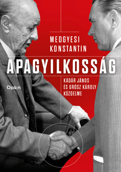 Medgyesi Konstantin: Apagyilkosság – Kádár János és Grósz Károly küzdelme