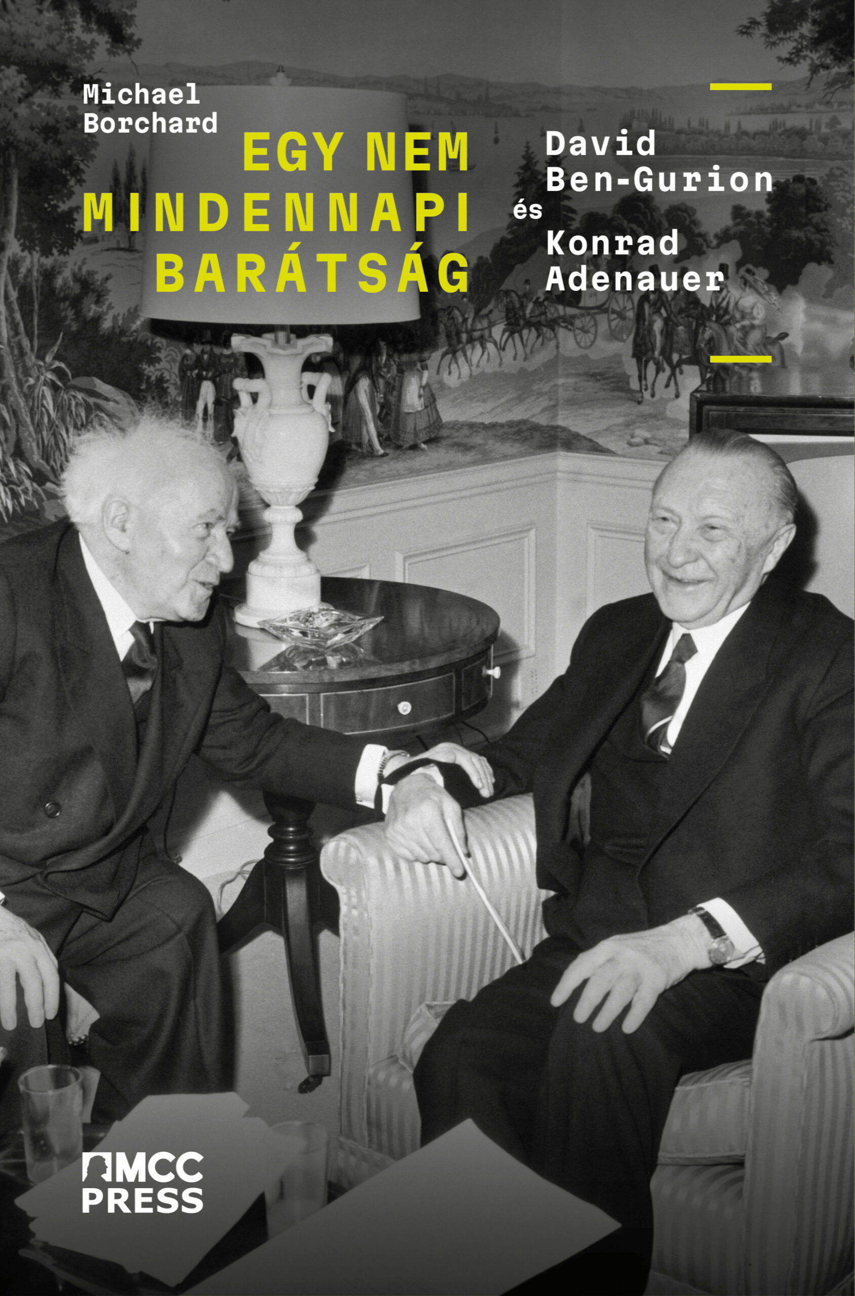 Michael Borchard: Egy nem mindennapi barátság David Ben-Gurion és Konrad Adenauer