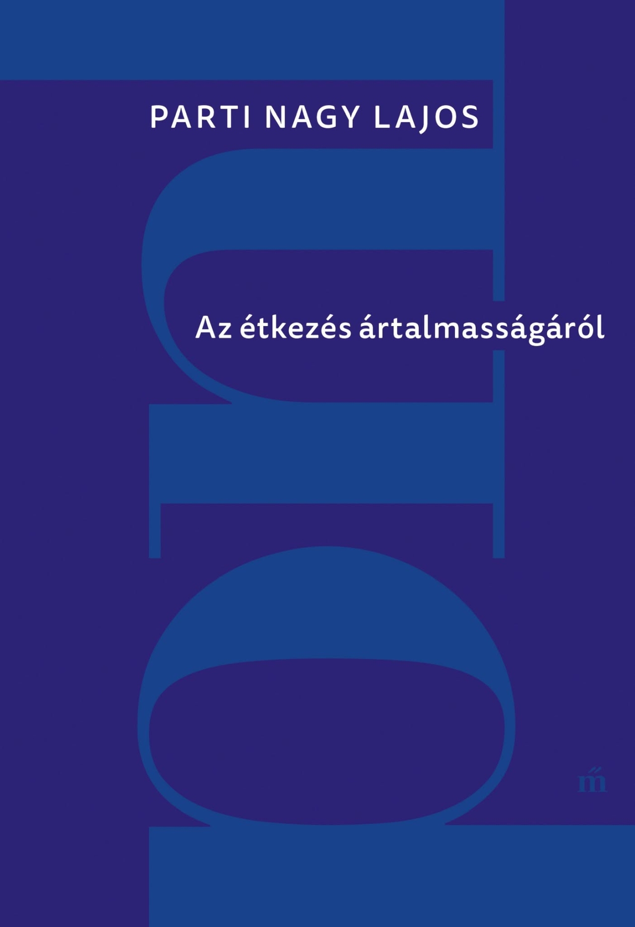 Parti Nagy Lajos: Az étkezés ártalmasságáról