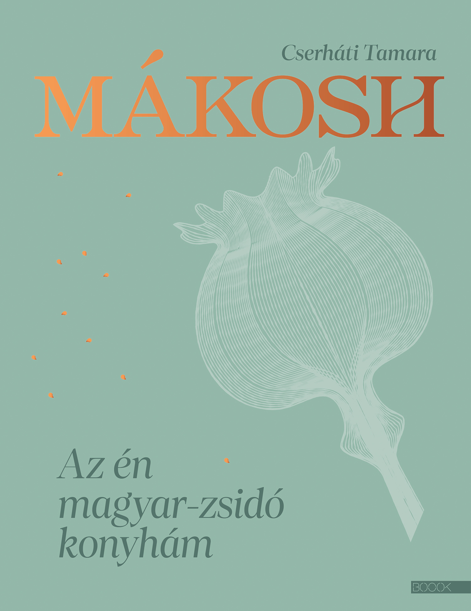Cserháti Tamara: Mákosh Az én magyar-zsidó konyhám