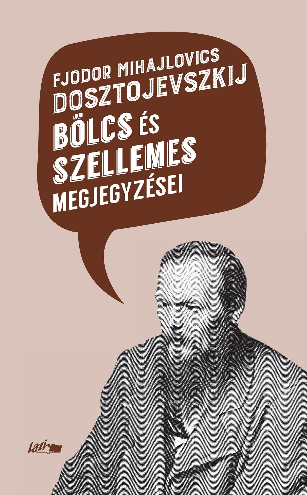 Dosztojevszkij, Fjodor Mihajlevics: Fjodor Mihajlovics Dosztojevszkij bölcs és szellemes megjegyzései