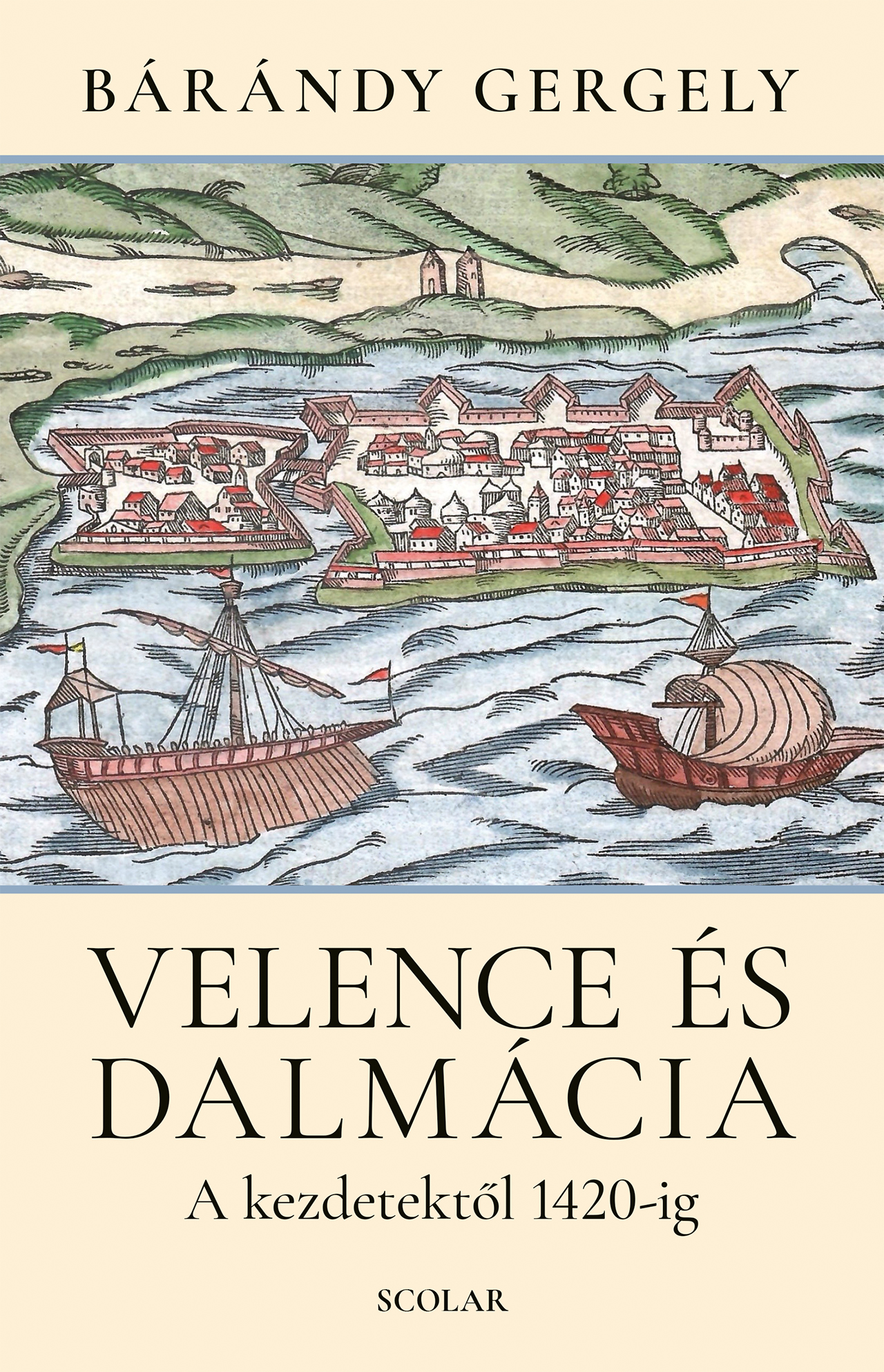 Bárándy Gergely: Velence és Dalmácia – A kezdetektől 1420-ig (2. kiadás)