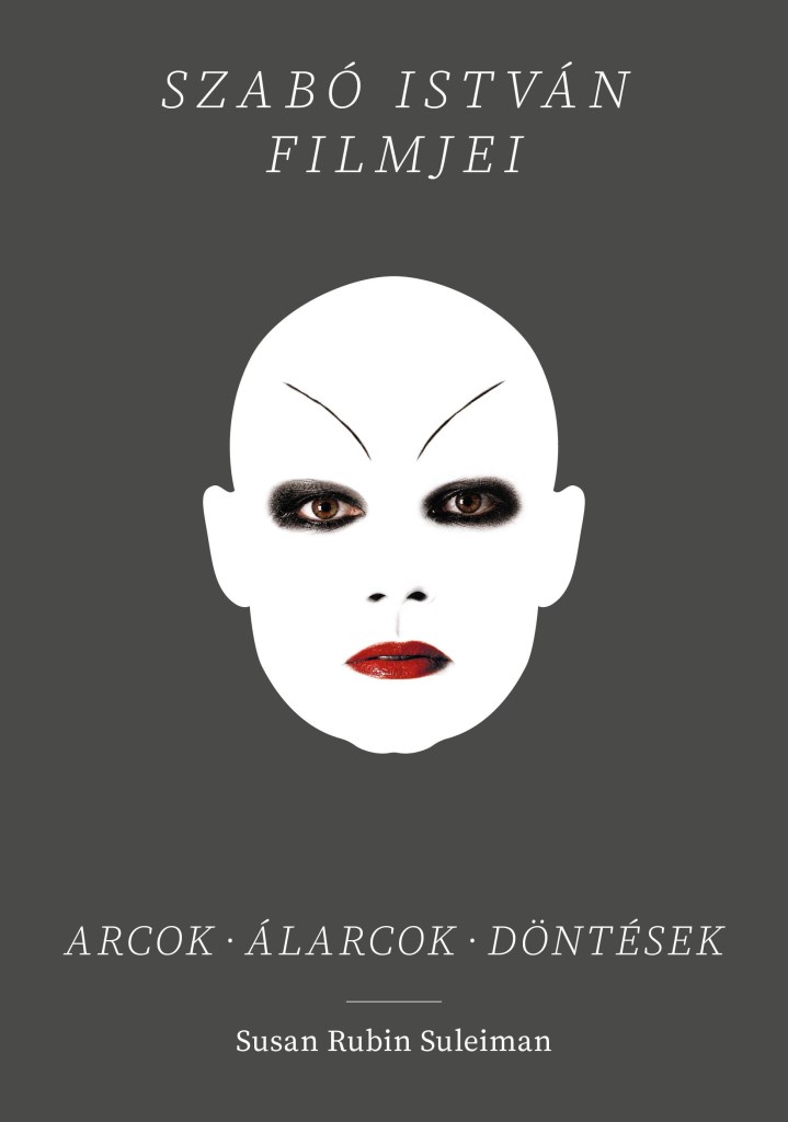 Susan Rubin Suleiman: Arcok – álarcok – döntések – Szabó István filmjei